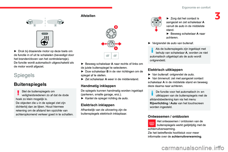 CITROEN C4 2021  Instructieboekjes (in Dutch) 45
Ergonomie en comfort
3 
 
 
 
► Druk bij draaiende motor op deze toets om 
de functie in of uit te schakelen (bevestigd door 
het branden/doven van het controlelampje).
De functie wordt automatis