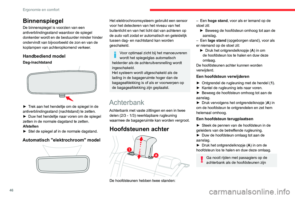 CITROEN C4 2021  Instructieboekjes (in Dutch) 46
Ergonomie en comfort
Binnenspiegel
De binnenspiegel is voorzien van een 
antiverblindingsstand waardoor de spiegel 
donkerder wordt en de bestuurder minder hinder 
ondervindt van bijvoorbeeld de zo