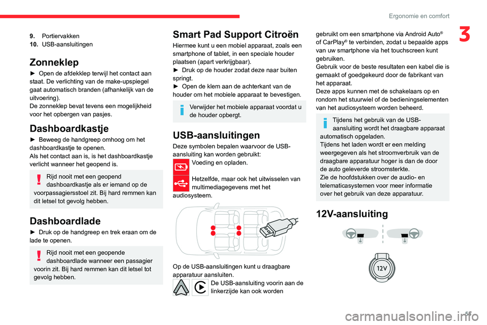 CITROEN C4 2021  Instructieboekjes (in Dutch) 55
Ergonomie en comfort
39.Portiervakken
10. USB-aansluitingen
Zonneklep
► Open de  afdekklep terwijl het contact aan 
staat. De verlichting van de make-upspiegel 
gaat automatisch branden (afhankel