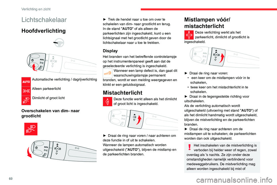 CITROEN C4 2021 Instructieboekjes (in Dutch) 60
Verlichting en zicht
Lichtschakelaar
Hoofdverlichting
Automatische verlichting / dagrijverlichting
Alleen parkeerlicht
Dimlicht of groot licht
Overschakelen van dim- naar
grootlicht
CITROEN C4 2021 Instructieboekjes (in Dutch) 60
Verlichting en zicht
Lichtschakelaar
Hoofdverlichting
Automatische verlichting / dagrijverlichting
Alleen parkeerlicht
Dimlicht of groot licht
Overschakelen van dim- naar
grootlicht