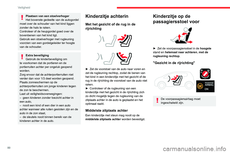 CITROEN C4 2021 Instructieboekjes (in Dutch) 80
Veiligheid
"Met de rug in de rijrichting"
De airbag vóór aan passagierszijde moet
worden uitgeschakeld als u een
kinderzitje “met de rug in de rijrichting” op de
voorstoel plaat CITROEN C4 2021 Instructieboekjes (in Dutch) 80
Veiligheid
"Met de rug in de rijrichting"
De airbag vóór aan passagierszijde moet
worden uitgeschakeld als u een
kinderzitje “met de rug in de rijrichting” op de
voorstoel plaat