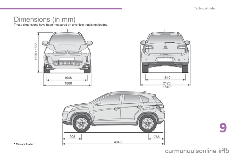 Citroen C4 AIRCROSS RHD 2014 1.G Owners Manual 9
239
Te c h n i c a l  d a t a
   
 
 
 
Dimensions (in mm)  
These dimensions have been measured on a vehicle that is not loaded. 
   
 
 
 
 
* Mirrors folded.  