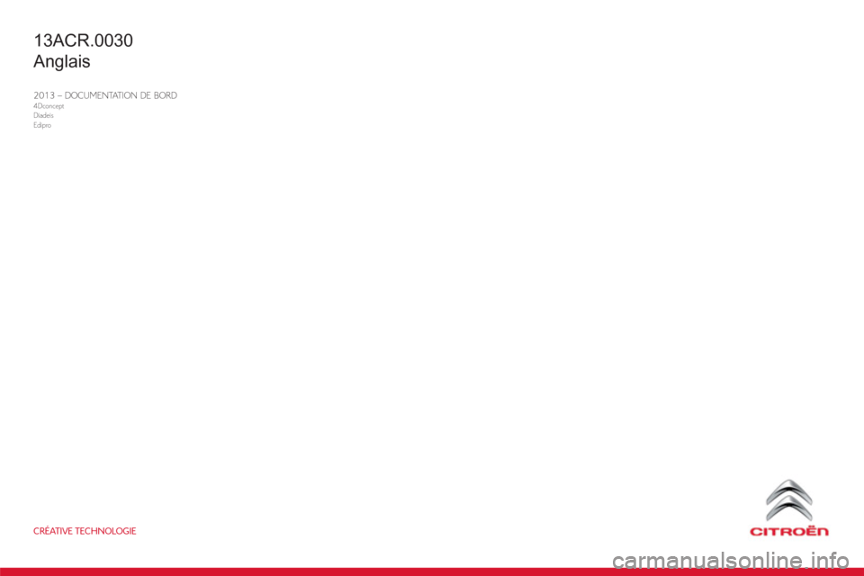 Citroen C4 AIRCROSS RHD 2014 1.G Owners Manual CRÉATIVE TECHNOLOGIE
2013 – DOCUMENTATION DE BORD4Dconcept
Diadeis
Edipro
13ACR.0030
Anglais 