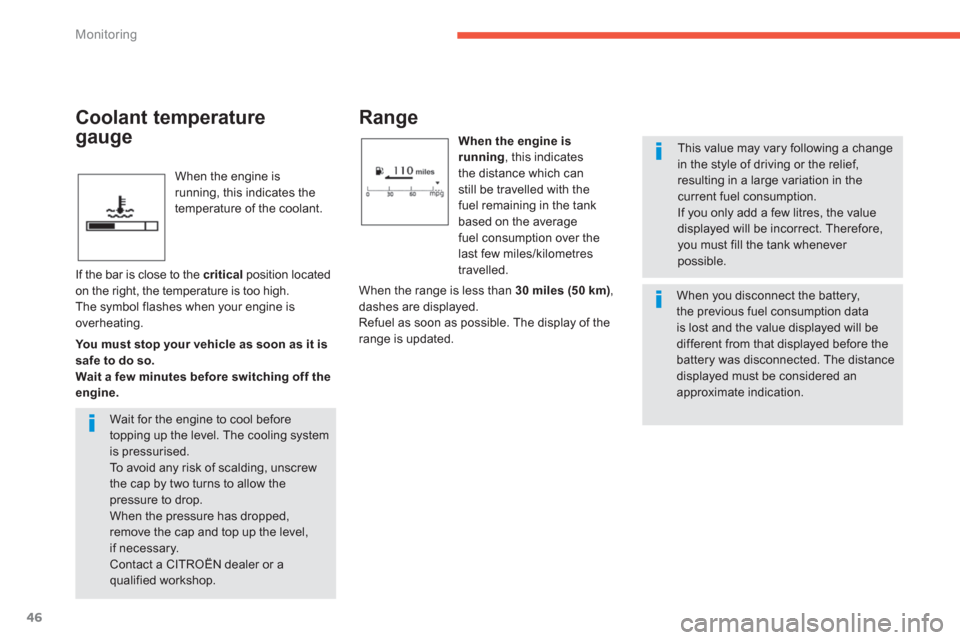Citroen C4 AIRCROSS RHD 2014 1.G Service Manual 46
Monitoring
  When the engine is 
running, this indicates the 
temperature of the coolant. 
   
 
 
 
 
 
Range 
 
 
When the engine is 
running 
, this indicates 
the distance which can 
still be t