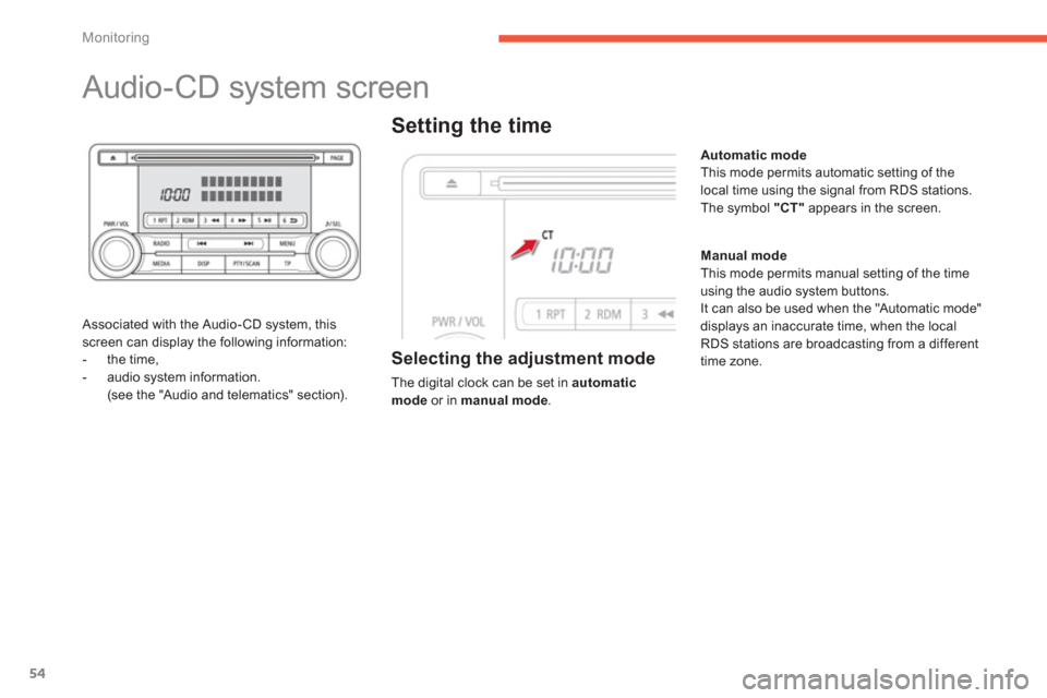 Citroen C4 AIRCROSS RHD 2014 1.G Owners Manual 54
Monitoring
   
 
 
 
 
 
 
 
 
 
 
Audio-CD system screen 
 
 
Associated with the Audio- CD system, this 
screen can display the following information: 
   
 
-  the time, 
   
-   audio system in