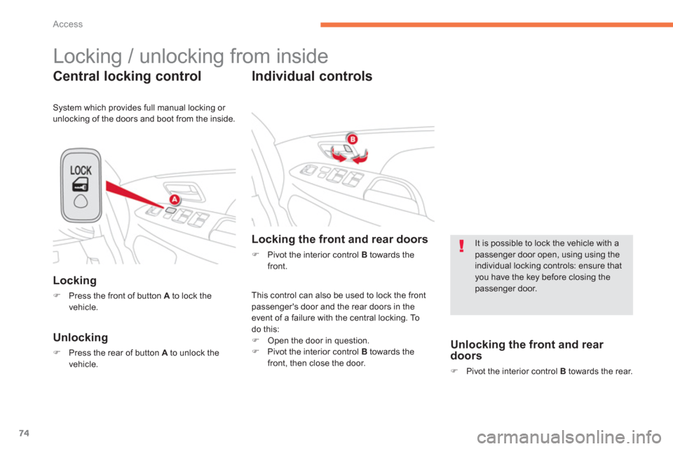 Citroen C4 AIRCROSS RHD 2014 1.G Manual PDF 74
Access
  Locking / unlocking from inside 
 
 
Central locking control 
 
 
Locking 
 
 
 
�) 
  Press the front of button  A 
 to lock the 
vehicle.  
 
 
 
Unlocking 
 
 
 
�) 
  Press the rear of