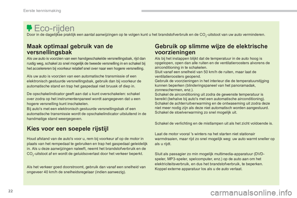 CITROEN C4 AIRCROSS 2014 Instructieboekjes (in Dutch) 22
Eerste kennismaking
Eco-rijden
Door in de dagelijkse praktijk een aantal aanwijzingen op te v CITROEN C4 AIRCROSS 2014 Instructieboekjes (in Dutch) 22
Eerste kennismaking
Eco-rijden
Door in de dagelijkse praktijk een aantal aanwijzingen op te v