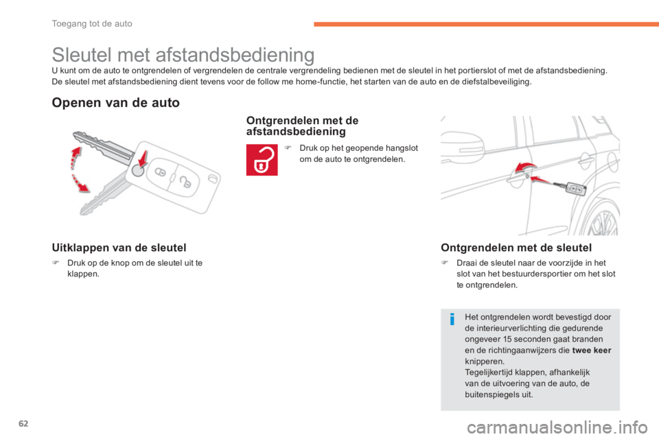 CITROEN C4 AIRCROSS 2014 Instructieboekjes (in Dutch) 62
Toegang tot de auto
U kunt om de auto te ontgrendelen of vergrendelen de centrale vergrendeling bedienen met de sleutel in het portierslot of met de afstandsbediening.
De sleutel met afstandsbed CITROEN C4 AIRCROSS 2014 Instructieboekjes (in Dutch) 62
Toegang tot de auto
U kunt om de auto te ontgrendelen of vergrendelen de centrale vergrendeling bedienen met de sleutel in het portierslot of met de afstandsbediening.
De sleutel met afstandsbed