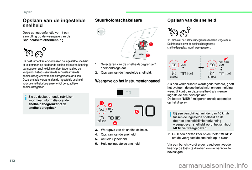 CITROEN C4 CACTUS 2019 Instructieboekjes (in Dutch) 112
Opslaan van de ingestelde
snelheid
Deze geheugenfunctie vormt een
aanvulling op de weergave van de
Snelheidslimietherkenning.
Zie de desbetreffende rubrieken
voor meer informatie over de
snel CITROEN C4 CACTUS 2019 Instructieboekjes (in Dutch) 112
Opslaan van de ingestelde
snelheid
Deze geheugenfunctie vormt een
aanvulling op de weergave van de
Snelheidslimietherkenning.
Zie de desbetreffende rubrieken
voor meer informatie over de
snel
