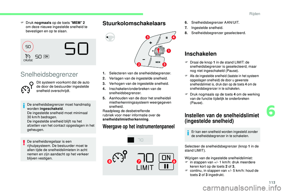 CITROEN C4 CACTUS 2019 Instructieboekjes (in Dutch) 113
F Druk nogmaals op de toets "MEM" 2
om deze nieuwe ingestelde snelheid te
bevestigen en op te slaan.
Snelheidsbegrenzer
Dit systeem voorkomt dat de auto
de door de bestuurder ingesteld CITROEN C4 CACTUS 2019 Instructieboekjes (in Dutch) 113
F Druk nogmaals op de toets "MEM" 2
om deze nieuwe ingestelde snelheid te
bevestigen en op te slaan.
Snelheidsbegrenzer
Dit systeem voorkomt dat de auto
de door de bestuurder ingesteld
