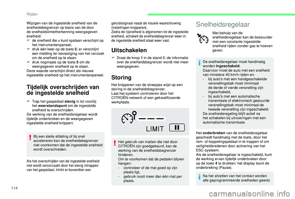CITROEN C4 CACTUS 2019 Instructieboekjes (in Dutch) 114
Wijzigen van de ingestelde snelheid van de
snelheidsbegrenzer op basis van de door
de snelheidslimietherkenning weergegeven
snelheid:
F
d
e snelheid die u kunt opslaan verschijnt op
het inst CITROEN C4 CACTUS 2019 Instructieboekjes (in Dutch) 114
Wijzigen van de ingestelde snelheid van de
snelheidsbegrenzer op basis van de door
de snelheidslimietherkenning weergegeven
snelheid:
F
d
e snelheid die u kunt opslaan verschijnt op
het inst