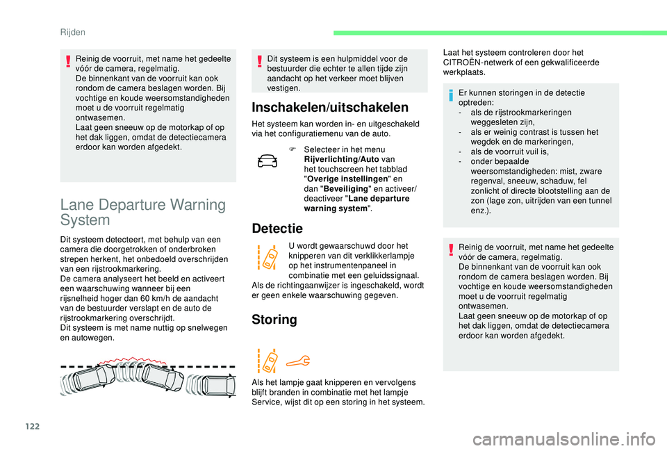CITROEN C4 CACTUS 2019 Instructieboekjes (in Dutch) 122
Reinig de voorruit, met name het gedeelte
vóór de camera, regelmatig.
De binnenkant van de voorruit kan ook
rondom de camera beslagen worden. Bij
vochtige en koude weersomstandigheden
moet u CITROEN C4 CACTUS 2019 Instructieboekjes (in Dutch) 122
Reinig de voorruit, met name het gedeelte
vóór de camera, regelmatig.
De binnenkant van de voorruit kan ook
rondom de camera beslagen worden. Bij
vochtige en koude weersomstandigheden
moet u