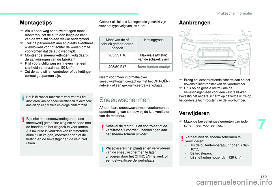 CITROEN C4 CACTUS 2019 Instructieboekjes (in Dutch) 139
Montagetips
F Als u onder weg sneeuwkettingen moet monteren, zet de auto dan langs de kant
van de weg stil op een vlakke ondergrond.
F
T
rek de parkeerrem aan en plaats eventueel
wielblokken CITROEN C4 CACTUS 2019 Instructieboekjes (in Dutch) 139
Montagetips
F Als u onder weg sneeuwkettingen moet monteren, zet de auto dan langs de kant
van de weg stil op een vlakke ondergrond.
F
T
rek de parkeerrem aan en plaats eventueel
wielblokken