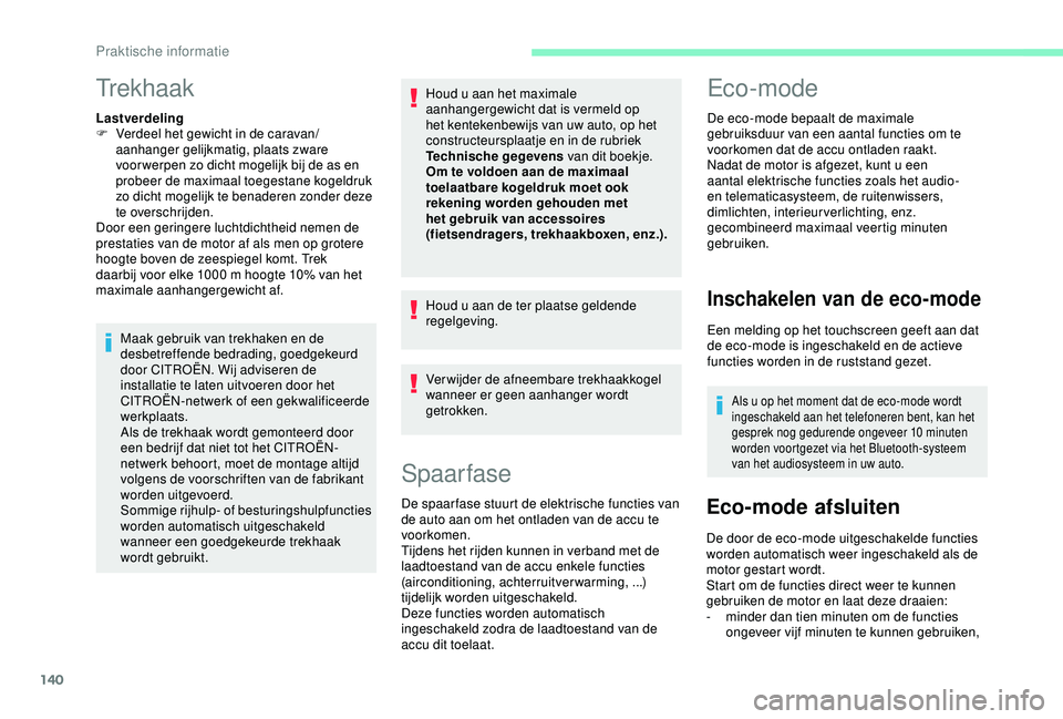 CITROEN C4 CACTUS 2019 Instructieboekjes (in Dutch) 140
Trekhaak
Lastverdeling
F V erdeel het gewicht in de caravan/
aanhanger gelijkmatig, plaats zware
voor werpen zo dicht mogelijk bij de as en
probeer de maximaal toegestane kogeldruk
zo dicht mog CITROEN C4 CACTUS 2019 Instructieboekjes (in Dutch) 140
Trekhaak
Lastverdeling
F V erdeel het gewicht in de caravan/
aanhanger gelijkmatig, plaats zware
voor werpen zo dicht mogelijk bij de as en
probeer de maximaal toegestane kogeldruk
zo dicht mog