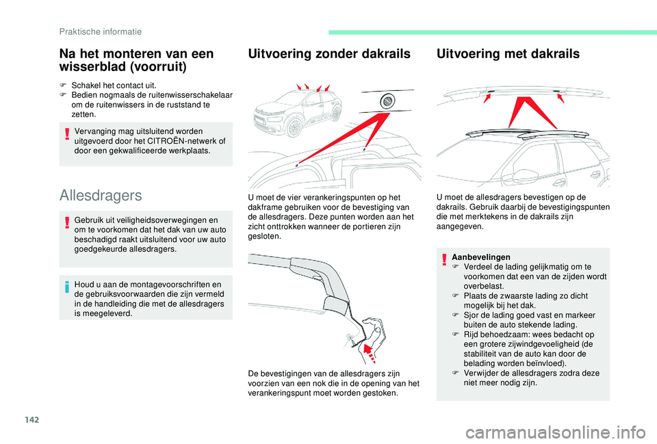 CITROEN C4 CACTUS 2019 Instructieboekjes (in Dutch) 142
Na het monteren van een
wisserblad (voorruit)
F Schakel het contact uit.
F B edien nogmaals de ruitenwisserschakelaar
om de ruitenwissers in de ruststand te
zetten.
Vervanging mag uitsluitend w CITROEN C4 CACTUS 2019 Instructieboekjes (in Dutch) 142
Na het monteren van een
wisserblad (voorruit)
F Schakel het contact uit.
F B edien nogmaals de ruitenwisserschakelaar
om de ruitenwissers in de ruststand te
zetten.
Vervanging mag uitsluitend w