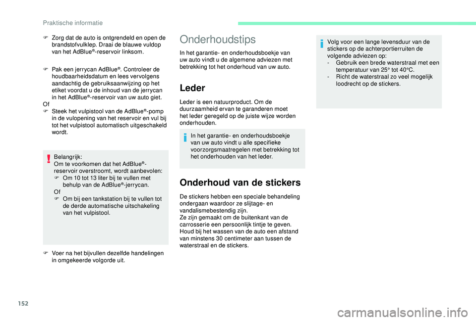 CITROEN C4 CACTUS 2019 Instructieboekjes (in Dutch) 152
F Pak een jerrycan AdBlue®. Controleer de
houdbaarheidsdatum en lees vervolgens
aandachtig de gebruiksaanwijzing op het
etiket voordat u de inhoud van de jerrycan
in het AdBlue
®-reser voir CITROEN C4 CACTUS 2019 Instructieboekjes (in Dutch) 152
F Pak een jerrycan AdBlue®. Controleer de
houdbaarheidsdatum en lees vervolgens
aandachtig de gebruiksaanwijzing op het
etiket voordat u de inhoud van de jerrycan
in het AdBlue
®-reser voir