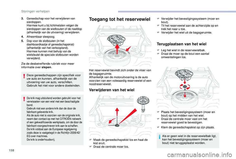 CITROEN C4 CACTUS 2019 Instructieboekjes (in Dutch) 158
3.Gereedschap voor het ver wijderen van
sierdoppen.
Hiermee kunt u bij lichtmetalen velgen de
sierdoppen van de wielbouten of de naafdop
(afhankelijk van de uitvoering) verwijderen.
4.Afneembaa CITROEN C4 CACTUS 2019 Instructieboekjes (in Dutch) 158
3.Gereedschap voor het ver wijderen van
sierdoppen.
Hiermee kunt u bij lichtmetalen velgen de
sierdoppen van de wielbouten of de naafdop
(afhankelijk van de uitvoering) verwijderen.
4.Afneembaa