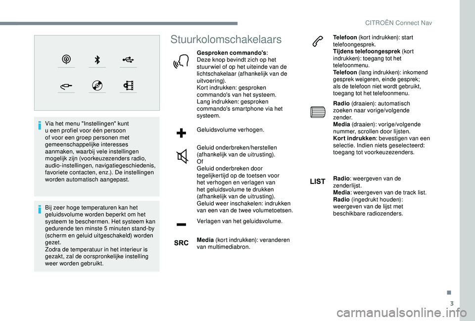 CITROEN C4 CACTUS 2019 Instructieboekjes (in Dutch) 3
Via het menu "Instellingen" kunt
u een profiel voor één persoon
of voor een groep personen met
gemeenschappelijke interesses
aanmaken, waarbij vele instellingen
mogelijk zijn (voorkeu CITROEN C4 CACTUS 2019 Instructieboekjes (in Dutch) 3
Via het menu "Instellingen" kunt
u een profiel voor één persoon
of voor een groep personen met
gemeenschappelijke interesses
aanmaken, waarbij vele instellingen
mogelijk zijn (voorkeu