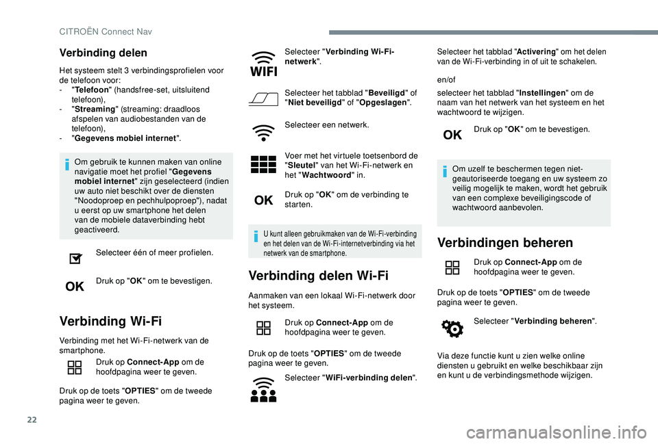 CITROEN C4 CACTUS 2019 Instructieboekjes (in Dutch) 22
Verbinding delen
Het systeem stelt 3 verbindingsprofielen voor
de telefoon voor:
- "Telefoon " (handsfree-set, uitsluitend
telefoon),
-
"Streaming " (streaming: draadloos
afsp CITROEN C4 CACTUS 2019 Instructieboekjes (in Dutch) 22
Verbinding delen
Het systeem stelt 3 verbindingsprofielen voor
de telefoon voor:
- "Telefoon " (handsfree-set, uitsluitend
telefoon),
-
"Streaming " (streaming: draadloos
afsp