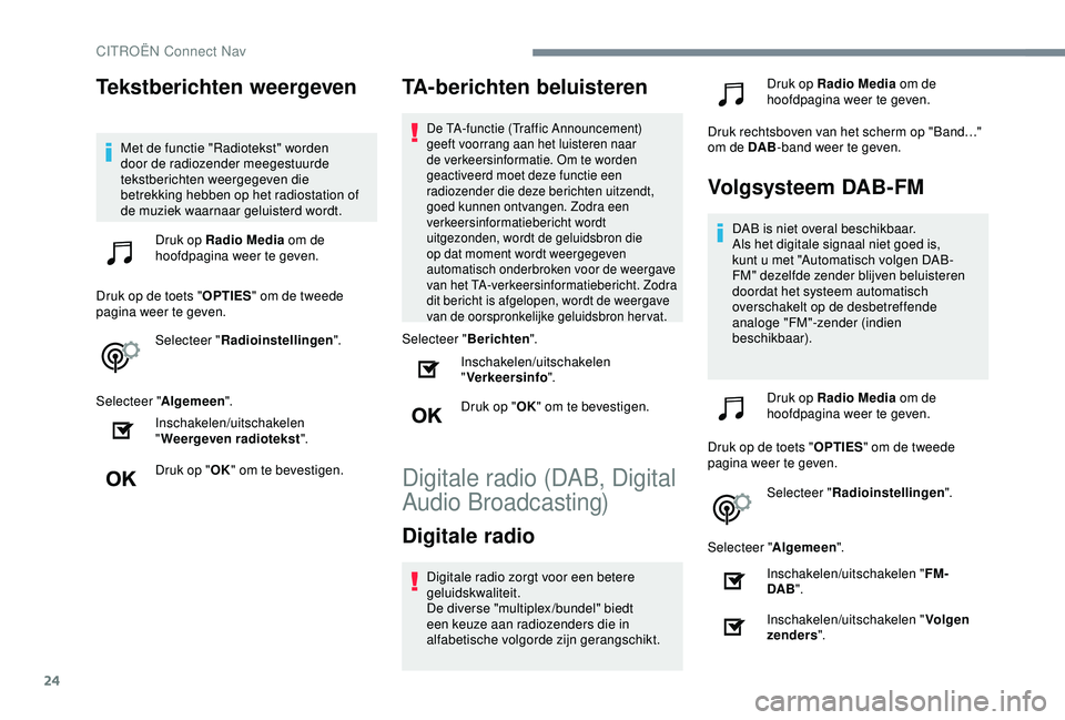CITROEN C4 CACTUS 2019 Instructieboekjes (in Dutch) 24
Tekstberichten weergeven
Met de functie "Radiotekst" worden
door de radiozender meegestuurde
tekstberichten weergegeven die
betrekking hebben op het radiostation of
de muziek waarnaar g CITROEN C4 CACTUS 2019 Instructieboekjes (in Dutch) 24
Tekstberichten weergeven
Met de functie "Radiotekst" worden
door de radiozender meegestuurde
tekstberichten weergegeven die
betrekking hebben op het radiostation of
de muziek waarnaar g