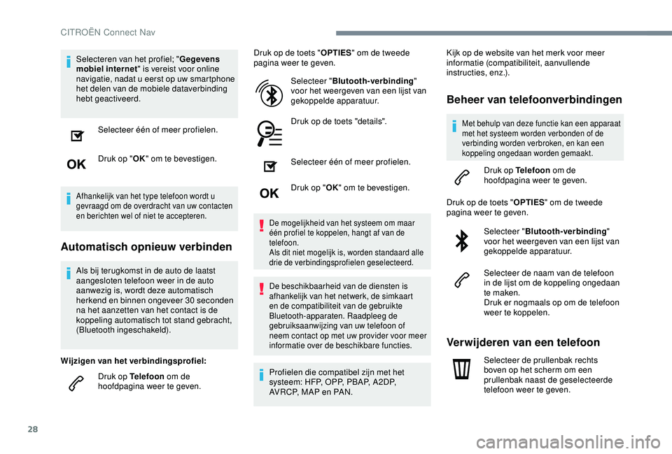 CITROEN C4 CACTUS 2019 Instructieboekjes (in Dutch) 28
Selecteren van het profiel; "Gegevens
mobiel internet " is vereist voor online
navigatie, nadat u eerst op uw smartphone
het delen van de mobiele dataverbinding
hebt geactiveerd.
Select CITROEN C4 CACTUS 2019 Instructieboekjes (in Dutch) 28
Selecteren van het profiel; "Gegevens
mobiel internet " is vereist voor online
navigatie, nadat u eerst op uw smartphone
het delen van de mobiele dataverbinding
hebt geactiveerd.
Select