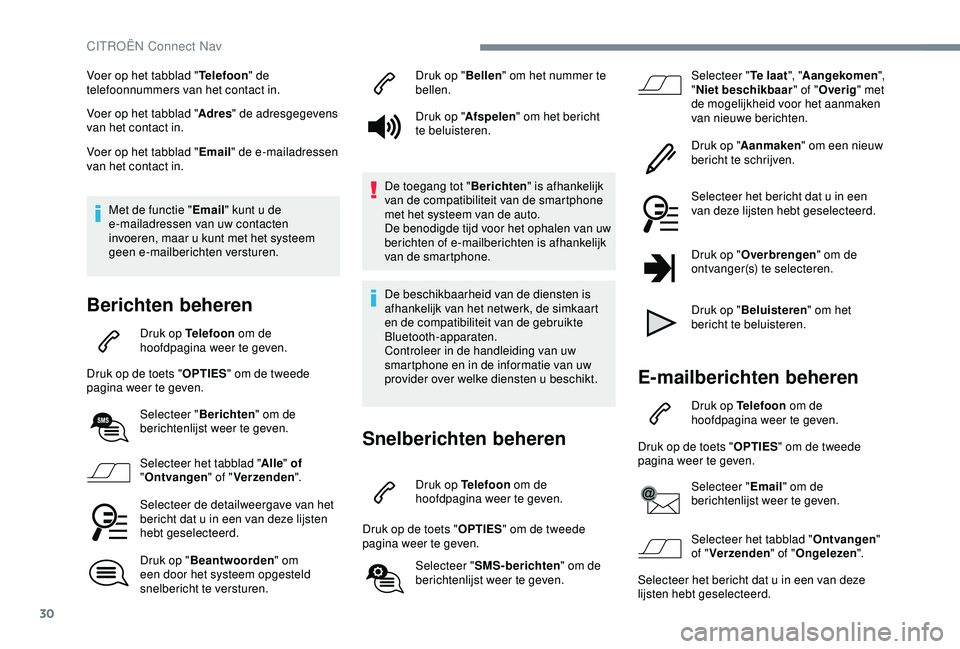 CITROEN C4 CACTUS 2019 Instructieboekjes (in Dutch) 30
Voer op het tabblad "Telefoon" de
telefoonnummers van het contact in.
Voer op het tabblad " Adres" de adresgegevens
van het contact in.
Voer op het tabblad " Email" de e-m CITROEN C4 CACTUS 2019 Instructieboekjes (in Dutch) 30
Voer op het tabblad "Telefoon" de
telefoonnummers van het contact in.
Voer op het tabblad " Adres" de adresgegevens
van het contact in.
Voer op het tabblad " Email" de e-m