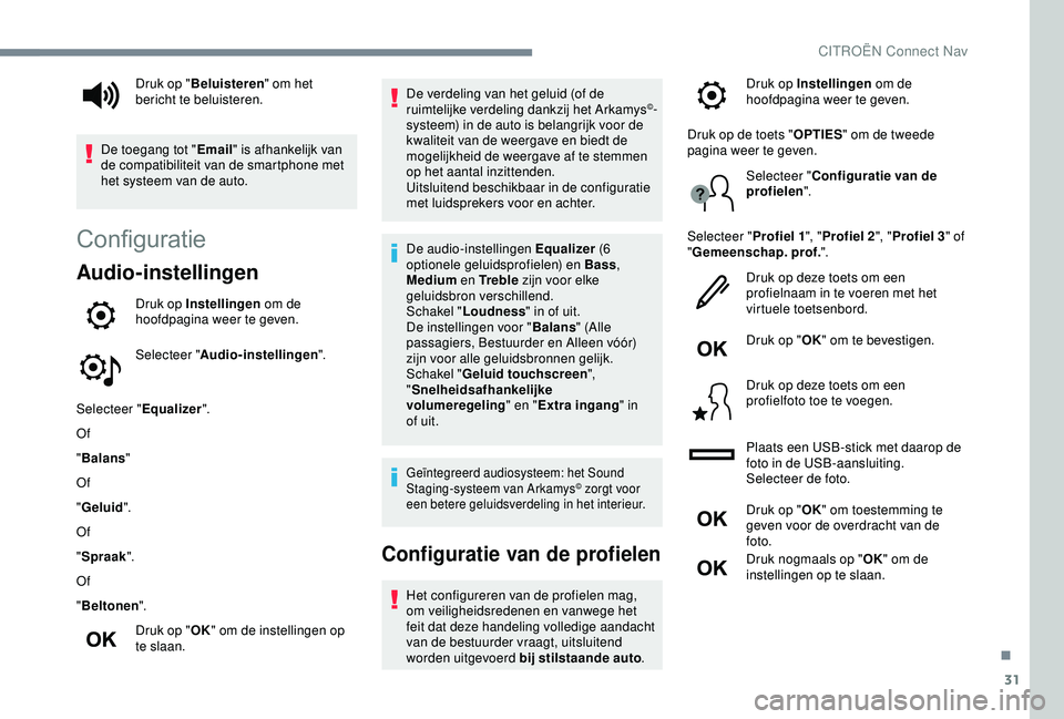 CITROEN C4 CACTUS 2019 Instructieboekjes (in Dutch) 31
Configuratie
Audio-instellingen
Druk op Instellingen om de
hoofdpagina weer te geven.
Selecteer " Audio-instellingen ".
Selecteer " Equalizer".
Of
" Balans "
Of
" Gelui CITROEN C4 CACTUS 2019 Instructieboekjes (in Dutch) 31
Configuratie
Audio-instellingen
Druk op Instellingen om de
hoofdpagina weer te geven.
Selecteer " Audio-instellingen ".
Selecteer " Equalizer".
Of
" Balans "
Of
" Gelui