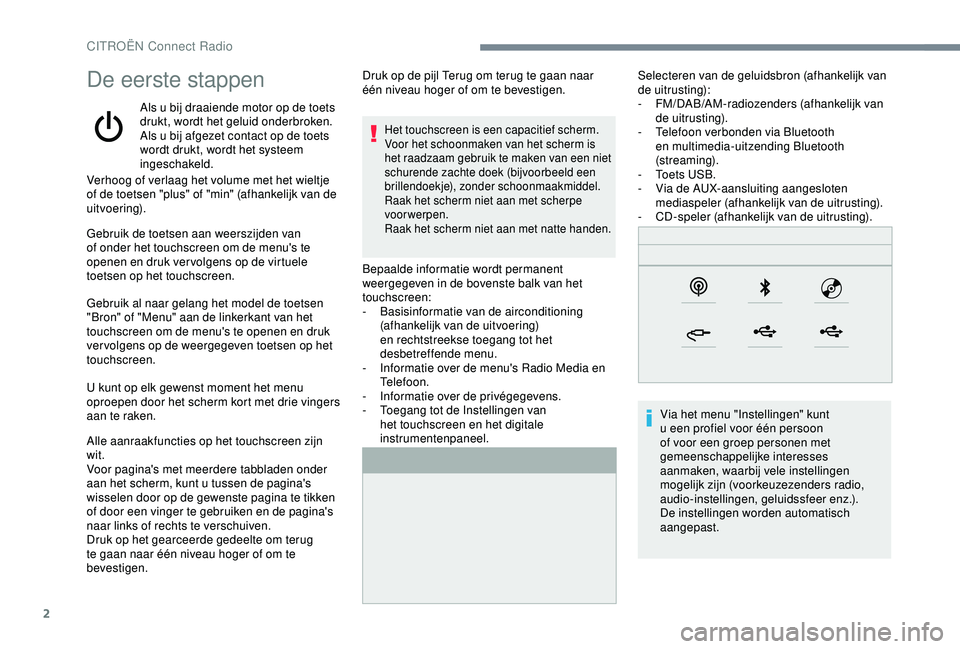 CITROEN C4 CACTUS 2019 Instructieboekjes (in Dutch) 2
De eerste stappen
Als u bij draaiende motor op de toets
drukt, wordt het geluid onderbroken.
Als u bij afgezet contact op de toets
wordt drukt, wordt het systeem
ingeschakeld.
Verhoog of verlaag CITROEN C4 CACTUS 2019 Instructieboekjes (in Dutch) 2
De eerste stappen
Als u bij draaiende motor op de toets
drukt, wordt het geluid onderbroken.
Als u bij afgezet contact op de toets
wordt drukt, wordt het systeem
ingeschakeld.
Verhoog of verlaag
