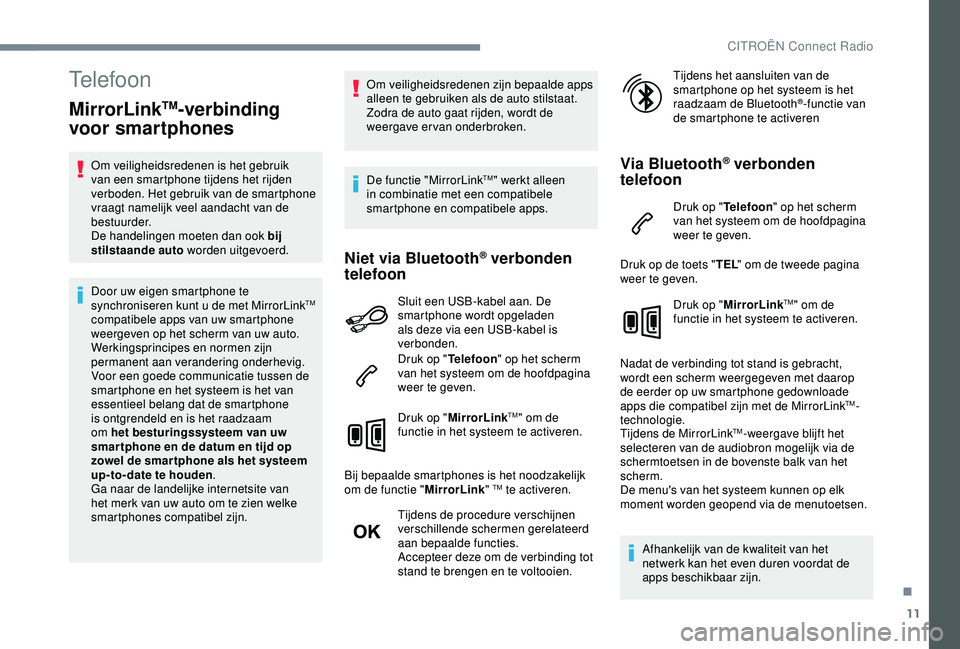 CITROEN C4 CACTUS 2019 Instructieboekjes (in Dutch) 11
Telefoon
MirrorLinkTM-verbinding
voor smartphones
Om veiligheidsredenen is het gebruik
van een smartphone tijdens het rijden
verboden. Het gebruik van de smartphone
vraagt namelijk veel aandach CITROEN C4 CACTUS 2019 Instructieboekjes (in Dutch) 11
Telefoon
MirrorLinkTM-verbinding
voor smartphones
Om veiligheidsredenen is het gebruik
van een smartphone tijdens het rijden
verboden. Het gebruik van de smartphone
vraagt namelijk veel aandach