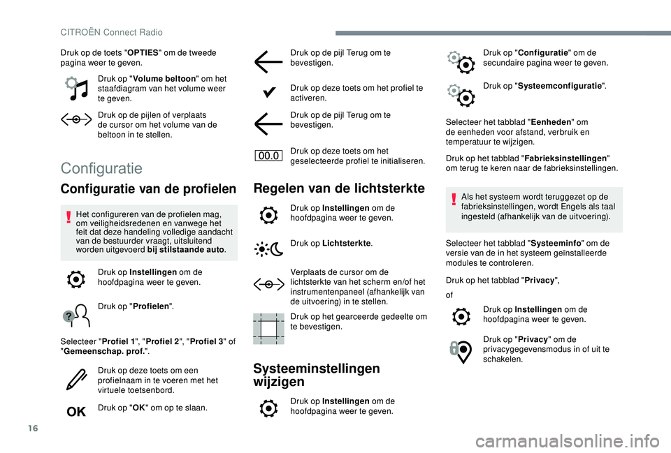 CITROEN C4 CACTUS 2019 Instructieboekjes (in Dutch) 16
Druk op de toets "OPTIES" om de tweede
pagina weer te geven.
Druk op "Volume beltoon " om het
staafdiagram van het volume weer
te geven.
Druk op de pijlen of verplaats
de cursor CITROEN C4 CACTUS 2019 Instructieboekjes (in Dutch) 16
Druk op de toets "OPTIES" om de tweede
pagina weer te geven.
Druk op "Volume beltoon " om het
staafdiagram van het volume weer
te geven.
Druk op de pijlen of verplaats
de cursor