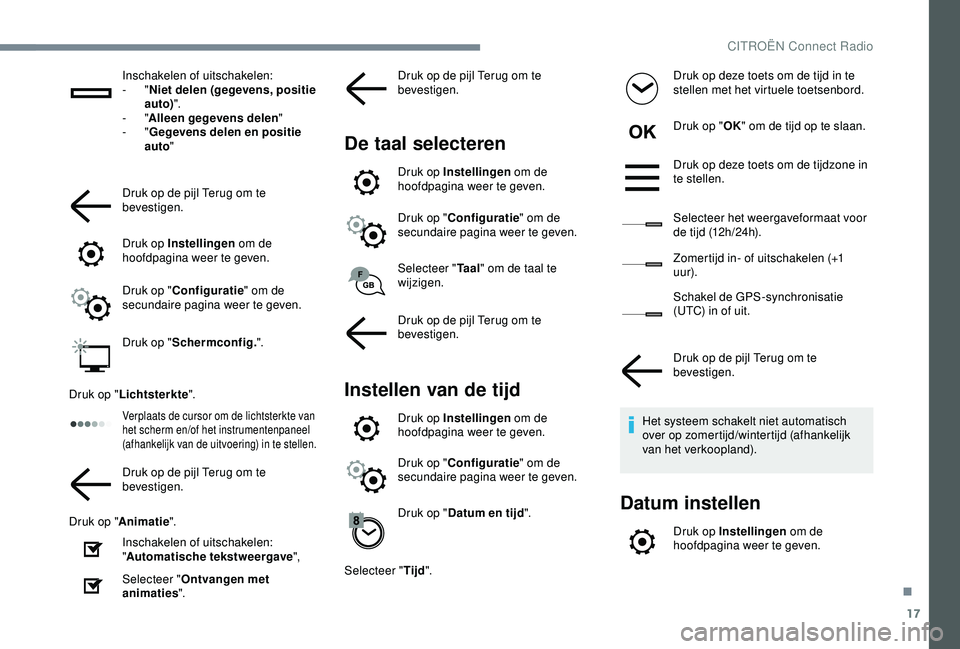 CITROEN C4 CACTUS 2019 Instructieboekjes (in Dutch) 17
Inschakelen of uitschakelen:
- "Niet delen (gegevens, positie
auto) ".
-
"Alleen gegevens delen "
-
"Gegevens delen en positie
auto "
Druk op de pijl Terug om te
bev CITROEN C4 CACTUS 2019 Instructieboekjes (in Dutch) 17
Inschakelen of uitschakelen:
- "Niet delen (gegevens, positie
auto) ".
-
"Alleen gegevens delen "
-
"Gegevens delen en positie
auto "
Druk op de pijl Terug om te
bev