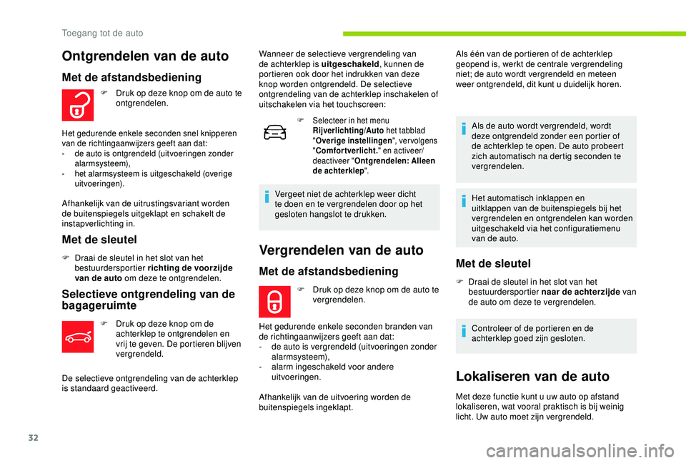 CITROEN C4 CACTUS 2019 Instructieboekjes (in Dutch) 32
Vergrendelen van de auto
Met de afstandsbediening
F Druk op deze knop om de auto te vergrendelen.
Het gedurende enkele seconden branden van
de richtingaanwijzers geeft aan dat:
-
d
e auto is ver CITROEN C4 CACTUS 2019 Instructieboekjes (in Dutch) 32
Vergrendelen van de auto
Met de afstandsbediening
F Druk op deze knop om de auto te vergrendelen.
Het gedurende enkele seconden branden van
de richtingaanwijzers geeft aan dat:
-
d
e auto is ver