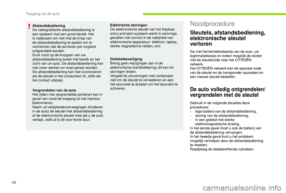 CITROEN C4 CACTUS 2019 Instructieboekjes (in Dutch) 36
Afstandsbediening
De radiografische afstandsbediening is
een systeem met een groot bereik. Het
is raadzaam om niet met de knop van
de afstandsbediening te spelen om te
voorkomen dat de portiere CITROEN C4 CACTUS 2019 Instructieboekjes (in Dutch) 36
Afstandsbediening
De radiografische afstandsbediening is
een systeem met een groot bereik. Het
is raadzaam om niet met de knop van
de afstandsbediening te spelen om te
voorkomen dat de portiere