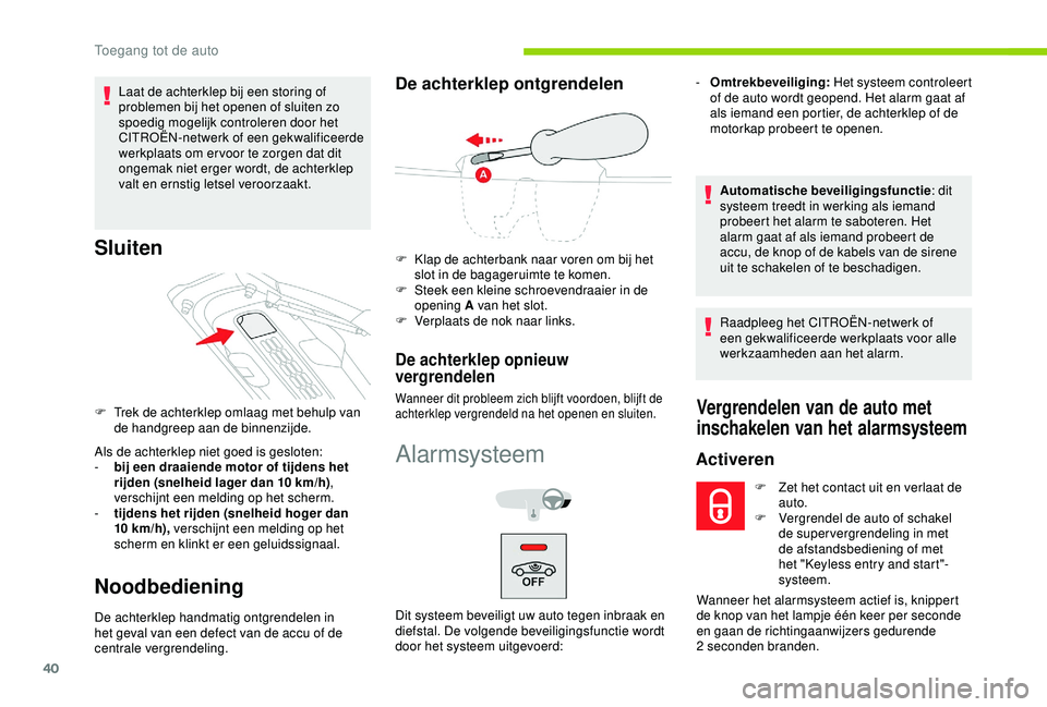 CITROEN C4 CACTUS 2019 Instructieboekjes (in Dutch) 40
Laat de achterklep bij een storing of
problemen bij het openen of sluiten zo
spoedig mogelijk controleren door het
CITROËN-netwerk of een gekwalificeerde
werkplaats om er voor te zorgen dat di CITROEN C4 CACTUS 2019 Instructieboekjes (in Dutch) 40
Laat de achterklep bij een storing of
problemen bij het openen of sluiten zo
spoedig mogelijk controleren door het
CITROËN-netwerk of een gekwalificeerde
werkplaats om er voor te zorgen dat di