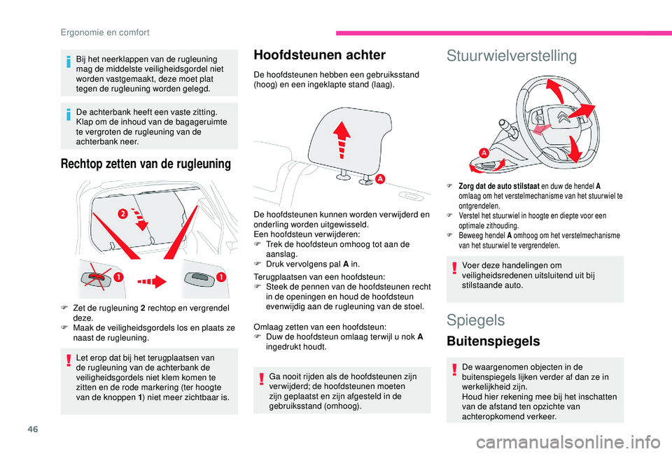 CITROEN C4 CACTUS 2019 Instructieboekjes (in Dutch) 46
Bij het neerklappen van de rugleuning
mag de middelste veiligheidsgordel niet
worden vastgemaakt, deze moet plat
tegen de rugleuning worden gelegd.
De achterbank heeft een vaste zitting.
Klap o CITROEN C4 CACTUS 2019 Instructieboekjes (in Dutch) 46
Bij het neerklappen van de rugleuning
mag de middelste veiligheidsgordel niet
worden vastgemaakt, deze moet plat
tegen de rugleuning worden gelegd.
De achterbank heeft een vaste zitting.
Klap o