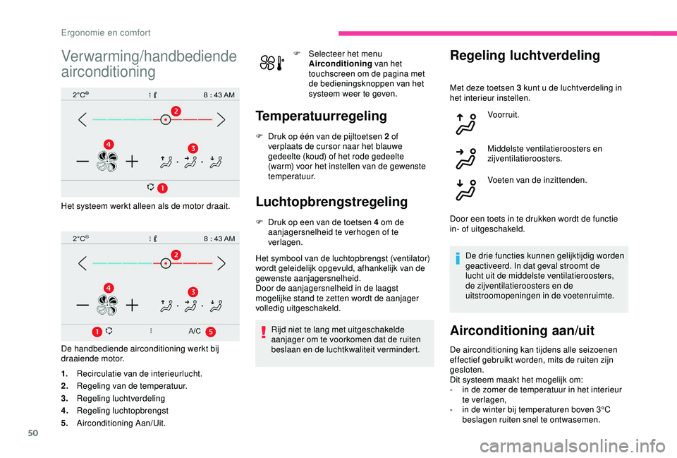 CITROEN C4 CACTUS 2019 Instructieboekjes (in Dutch) 50
Verwarming/handbediende
airconditioning
Het systeem werkt alleen als de motor draait.
De handbediende airconditioning werkt bij
draaiende motor.
1.Recirculatie van de interieurlucht.
2. Regeling CITROEN C4 CACTUS 2019 Instructieboekjes (in Dutch) 50
Verwarming/handbediende
airconditioning
Het systeem werkt alleen als de motor draait.
De handbediende airconditioning werkt bij
draaiende motor.
1.Recirculatie van de interieurlucht.
2. Regeling