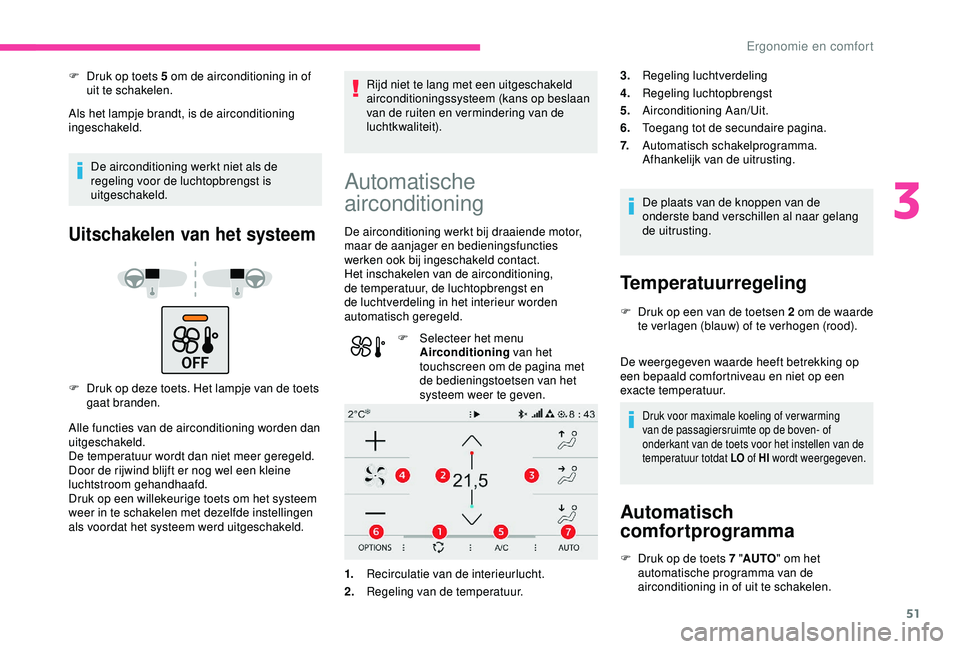 CITROEN C4 CACTUS 2019 Instructieboekjes (in Dutch) 51
F Druk op toets 5 om de airconditioning in of uit te schakelen.
Als het lampje brandt, is de airconditioning
ingeschakeld.
De airconditioning werkt niet als de
regeling voor de luchtopbrengst is CITROEN C4 CACTUS 2019 Instructieboekjes (in Dutch) 51
F Druk op toets 5 om de airconditioning in of uit te schakelen.
Als het lampje brandt, is de airconditioning
ingeschakeld.
De airconditioning werkt niet als de
regeling voor de luchtopbrengst is