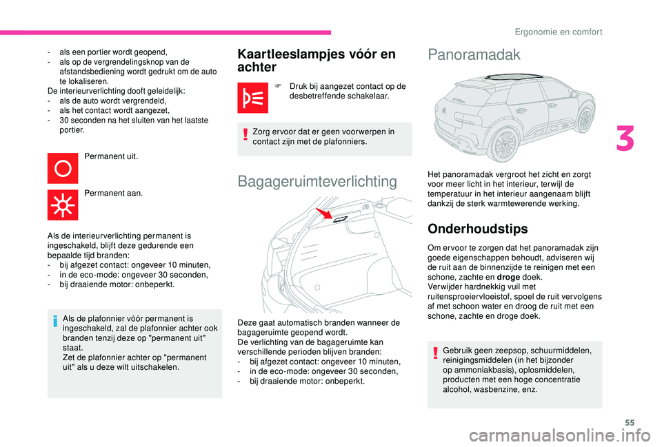 CITROEN C4 CACTUS 2019 Instructieboekjes (in Dutch) 55
- als een portier wordt geopend,
- a ls op de vergrendelingsknop van de
afstandsbediening wordt gedrukt om de auto
te lokaliseren.
De interieurverlichting dooft geleidelijk:
-
a
ls de auto wo CITROEN C4 CACTUS 2019 Instructieboekjes (in Dutch) 55
- als een portier wordt geopend,
- a ls op de vergrendelingsknop van de
afstandsbediening wordt gedrukt om de auto
te lokaliseren.
De interieurverlichting dooft geleidelijk:
-
a
ls de auto wo