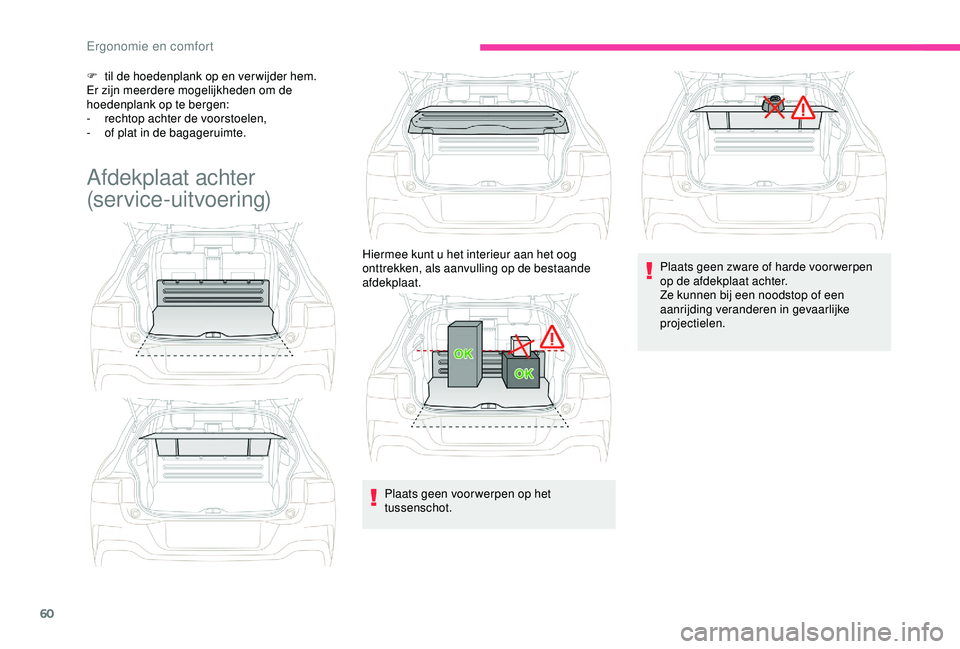 CITROEN C4 CACTUS 2019 Instructieboekjes (in Dutch) 60
F til de hoedenplank op en ver wijder hem.
Er zijn meerdere mogelijkheden om de
hoedenplank op te bergen:
-
r
echtop achter de voorstoelen,
-
o
f plat in de bagageruimte.
Afdekplaat achter
CITROEN C4 CACTUS 2019 Instructieboekjes (in Dutch) 60
F til de hoedenplank op en ver wijder hem.
Er zijn meerdere mogelijkheden om de
hoedenplank op te bergen:
-
r
echtop achter de voorstoelen,
-
o
f plat in de bagageruimte.
Afdekplaat achter