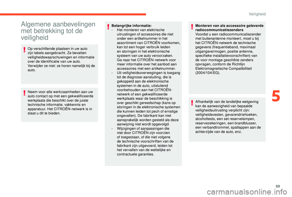 CITROEN C4 CACTUS 2019 Instructieboekjes (in Dutch) 69
Algemene aanbevelingen
met betrekking tot de
veiligheid
Op verschillende plaatsen in uw auto
zijn labels aangebracht. Ze bevatten
veiligheidswaarschuwingen en informatie
over de identificatie CITROEN C4 CACTUS 2019 Instructieboekjes (in Dutch) 69
Algemene aanbevelingen
met betrekking tot de
veiligheid
Op verschillende plaatsen in uw auto
zijn labels aangebracht. Ze bevatten
veiligheidswaarschuwingen en informatie
over de identificatie