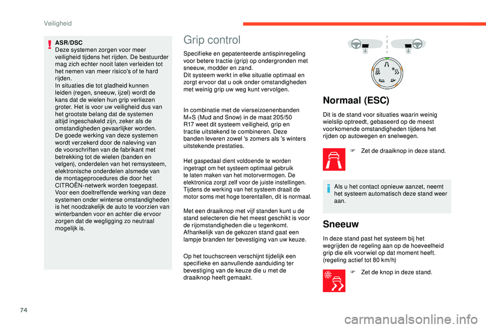 CITROEN C4 CACTUS 2019 Instructieboekjes (in Dutch) 74
ASR/DSC
Deze systemen zorgen voor meer
veiligheid tijdens het rijden. De bestuurder
mag zich echter nooit laten verleiden tot
het nemen van meer risico's of te hard
rijden.
In situaties die CITROEN C4 CACTUS 2019 Instructieboekjes (in Dutch) 74
ASR/DSC
Deze systemen zorgen voor meer
veiligheid tijdens het rijden. De bestuurder
mag zich echter nooit laten verleiden tot
het nemen van meer risico's of te hard
rijden.
In situaties die
