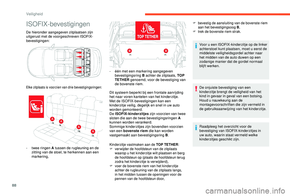 CITROEN C4 CACTUS 2019  Instructieboekjes (in Dutch) 88
De hieronder aangegeven zitplaatsen zijn 
uitgerust met de voorgeschreven ISOFIX-
bevestigingen:
ISOFIX-bevestigingen
- twee ringen A tussen de rugleuning en de zitting van de stoel, te herkennen a