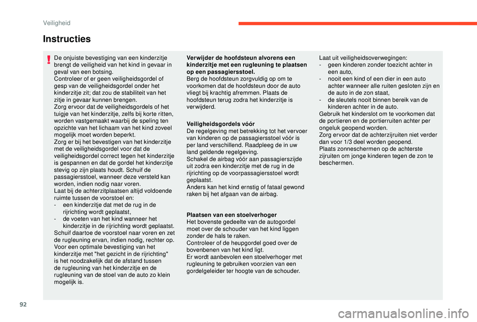 CITROEN C4 CACTUS 2019 Instructieboekjes (in Dutch) 92
Instructies
De onjuiste bevestiging van een kinderzitje
brengt de veiligheid van het kind in gevaar in
geval van een botsing.
Controleer of er geen veiligheidsgordel of
gesp van de veiligheidsgo CITROEN C4 CACTUS 2019 Instructieboekjes (in Dutch) 92
Instructies
De onjuiste bevestiging van een kinderzitje
brengt de veiligheid van het kind in gevaar in
geval van een botsing.
Controleer of er geen veiligheidsgordel of
gesp van de veiligheidsgo