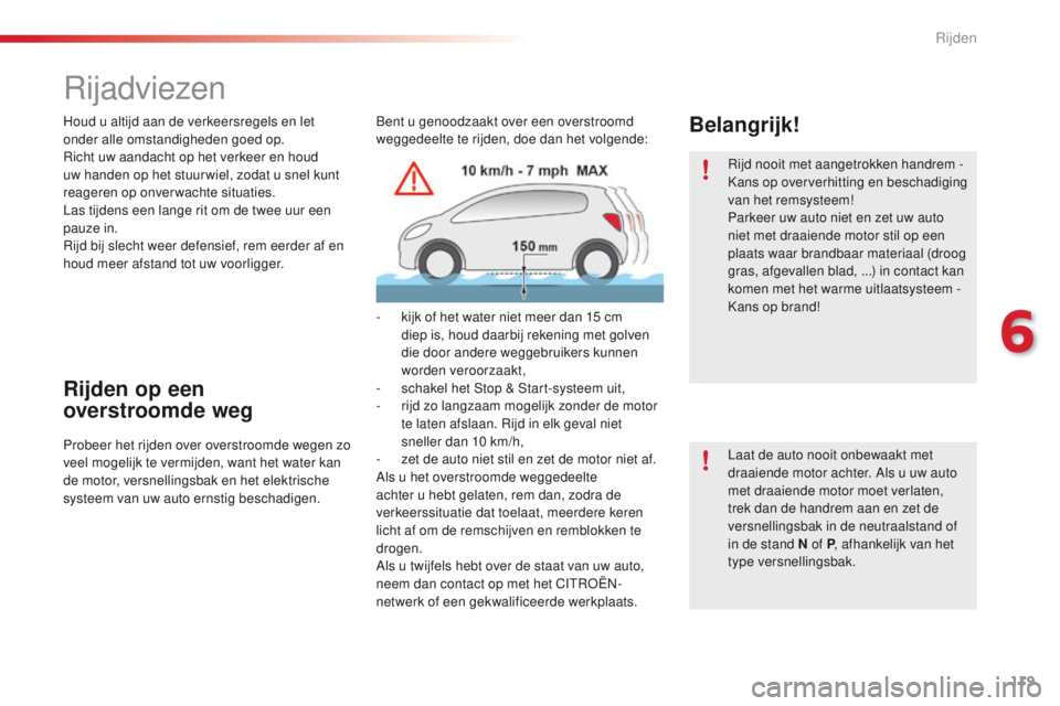 CITROEN C4 CACTUS 2018 Instructieboekjes (in Dutch) 119
C4-cactus_nl_Chap06_conduite_ed01-2016
Rijadviezen
Houd u altijd aan de verkeersregels en let
onder alle omstandigheden goed op.
Richt uw aandacht op het verkeer en houd
uw handen op het stuur w CITROEN C4 CACTUS 2018 Instructieboekjes (in Dutch) 119
C4-cactus_nl_Chap06_conduite_ed01-2016
Rijadviezen
Houd u altijd aan de verkeersregels en let
onder alle omstandigheden goed op.
Richt uw aandacht op het verkeer en houd
uw handen op het stuur w