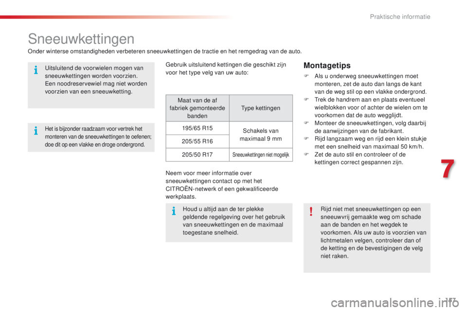 CITROEN C4 CACTUS 2018 Instructieboekjes (in Dutch) 157
C4-cactus_nl_Chap07_info-pratiques_ed01-2016
Sneeuwkettingen
Onder winterse omstandigheden verbeteren sneeuwkettingen de tractie en het remgedrag van de auto.Gebruik uitsluitend kettingen die gesc CITROEN C4 CACTUS 2018 Instructieboekjes (in Dutch) 157
C4-cactus_nl_Chap07_info-pratiques_ed01-2016
Sneeuwkettingen
Onder winterse omstandigheden verbeteren sneeuwkettingen de tractie en het remgedrag van de auto.Gebruik uitsluitend kettingen die gesc