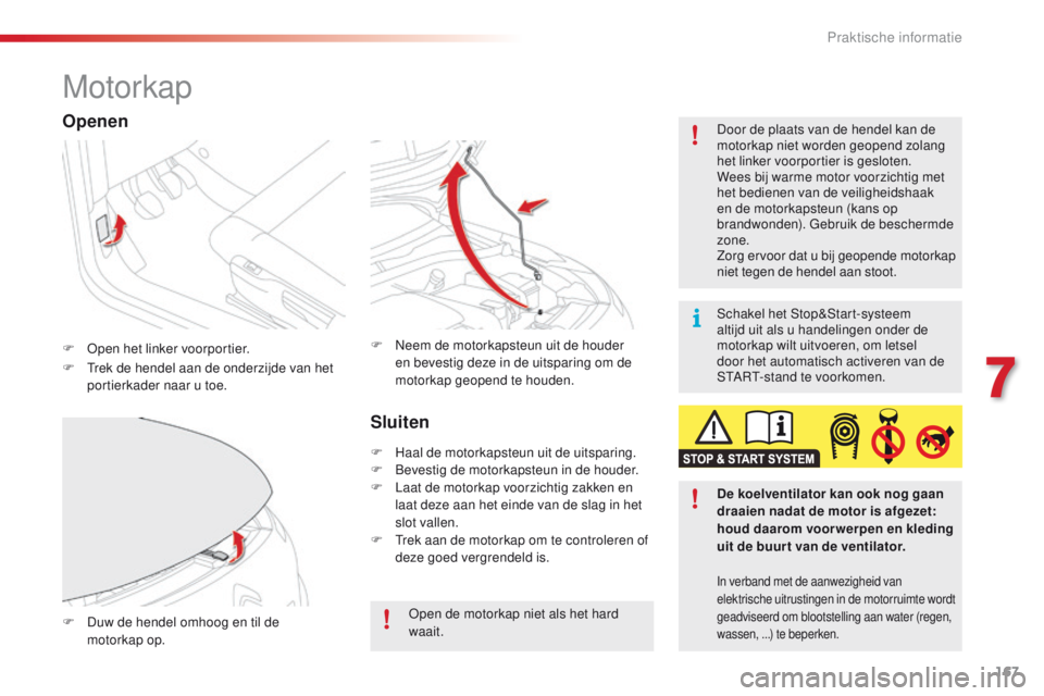 CITROEN C4 CACTUS 2018 Instructieboekjes (in Dutch) 167
C4-cactus_nl_Chap07_info-pratiques_ed01-2016
Motorkap
F Open het linker voorportier.D oor de plaats van de hendel kan de
motorkap niet worden geopend zolang
het linker voorportier is gesloten.
W CITROEN C4 CACTUS 2018 Instructieboekjes (in Dutch) 167
C4-cactus_nl_Chap07_info-pratiques_ed01-2016
Motorkap
F Open het linker voorportier.D oor de plaats van de hendel kan de
motorkap niet worden geopend zolang
het linker voorportier is gesloten.
W