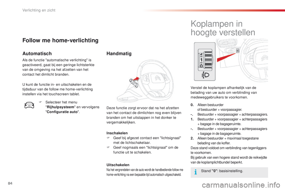 CITROEN C4 CACTUS 2018 Instructieboekjes (in Dutch) 84
C4-cactus_nl_Chap04_Eclairage-et-visibilite_ed01-2016
Inschakelen
F Geef bij afgezet contact een "lichtsignaal"
met de lichtschakelaar.
F
Ge
ef nogmaals een "lichtsignaal" om de CITROEN C4 CACTUS 2018 Instructieboekjes (in Dutch) 84
C4-cactus_nl_Chap04_Eclairage-et-visibilite_ed01-2016
Inschakelen
F Geef bij afgezet contact een "lichtsignaal"
met de lichtschakelaar.
F
Ge
ef nogmaals een "lichtsignaal" om de