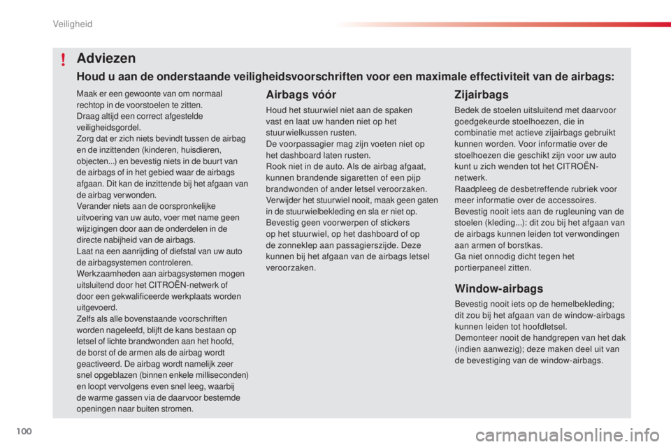 CITROEN C4 CACTUS 2016 Instructieboekjes (in Dutch) 100
C4-cactus_nl_Chap05_securite_ed01-2015
Maak er een gewoonte van om normaal
rechtop in de voorstoelen te zitten.
Draag altijd een correct afgestelde
veiligheidsgordel.
Zorg dat er zich niets bevi CITROEN C4 CACTUS 2016 Instructieboekjes (in Dutch) 100
C4-cactus_nl_Chap05_securite_ed01-2015
Maak er een gewoonte van om normaal
rechtop in de voorstoelen te zitten.
Draag altijd een correct afgestelde
veiligheidsgordel.
Zorg dat er zich niets bevi