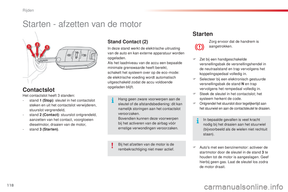 CITROEN C4 CACTUS 2016 Instructieboekjes (in Dutch) 118
C4-cactus_nl_Chap06_conduite_ed01-2015
Starten
Zorg ervoor dat de handrem is
aangetrokken.
F
Z
et bij een handgeschakelde
versnellingsbak de versnellingshendel in
de neutraalstand en trap ve CITROEN C4 CACTUS 2016 Instructieboekjes (in Dutch) 118
C4-cactus_nl_Chap06_conduite_ed01-2015
Starten
Zorg ervoor dat de handrem is
aangetrokken.
F
Z
et bij een handgeschakelde
versnellingsbak de versnellingshendel in
de neutraalstand en trap ve