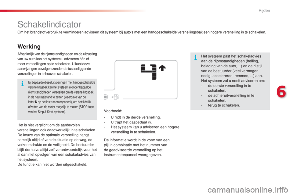 CITROEN C4 CACTUS 2016 Instructieboekjes (in Dutch) 123
C4-cactus_nl_Chap06_conduite_ed01-2015
Werking
Schakelindicator
Om het brandstofverbruik te verminderen adviseert dit systeem bij auto's met een handgeschakelde versnellingsbak een hogere vers CITROEN C4 CACTUS 2016 Instructieboekjes (in Dutch) 123
C4-cactus_nl_Chap06_conduite_ed01-2015
Werking
Schakelindicator
Om het brandstofverbruik te verminderen adviseert dit systeem bij auto's met een handgeschakelde versnellingsbak een hogere vers